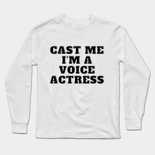 cast me i am voice actress Long Sleeve T-Shirt